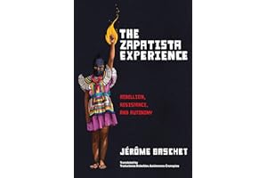 The Zapatista Experience: Rebellion, Resistance, and Autonomy