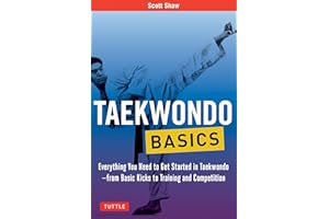 Taekwondo Basics: Everything You Need to Get Started in Taekwondo - from Basic Kicks to Training and Competition (Tuttle Martial Arts Basics)