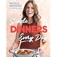 Simple Dinners Every Day: Simplify your cooking with 80+ fast, low-cost dinner ideas