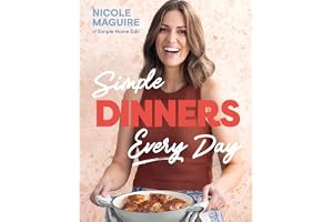 Simple Dinners Every Day: Simplify your cooking with 80+ fast, low-cost dinner ideas