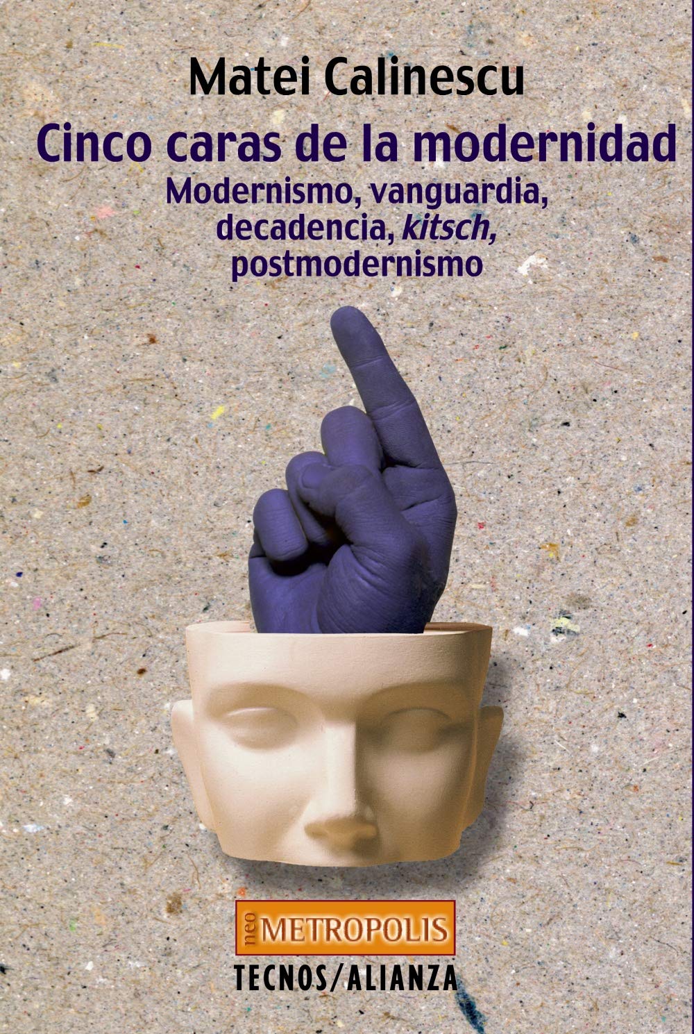 Cinco caras de la modernidad: Modernismo.Vanguardia.Decadencia.Kitsch.Postmodernismo