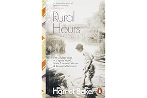 Rural Hours: The Country Lives of Virginia Woolf, Sylvia Townsend Warner and Rosamond Lehmann