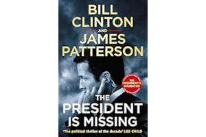 The President is Missing: The political thriller of the decade: 1 (Bill Clinton & James Patterson stand-alone thrillers, 1)