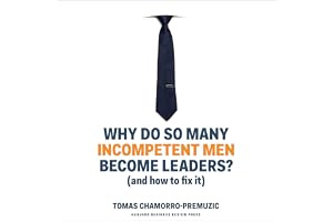 Why Do So Many Incompetent Men Become Leaders?: (And How to Fix It)