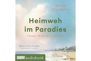 Heimweh im Paradies: Thomas Mann in Kalifornien