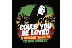 Could You Be Loved - A Reggae Tribute To Bob Marley