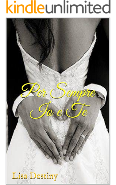 Per Sempre Io E Te Italian Edition Ebook Destiny Lisa Amazon Co Uk Kindle Store