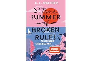 The Summer of Broken Rules: Als unsere Liebe begann | Der perfekte Young-Adult-Sommerroman für alle Fans von ›The Summer I Turned Pretty‹ | Spiegel-Bestseller
