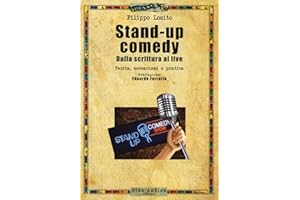 Stand-up comedy. Dalla scrittura al live. Teoria, meccanismi e pratica