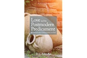 Love and the Postmodern Predicament: Rediscovering the Real in Beauty, Goodness, and Truth: 28 (Veritas)