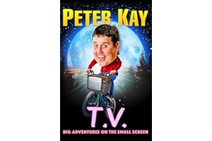 T.V.: Big Adventures on the Small Screen – Dive into the humour of comedian and bestselling author of The Sound of Laughter Peter Kay with his 2023 autobiography