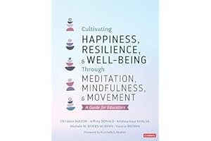 Cultivating Happiness, Resilience, and Well-Being Through Meditation, Mindfulness, and Movement: A Guide for Educators: A Guide for Educators