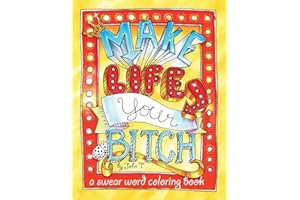 Make Life Your Bitch: A motivational & inspirational adult coloring book: Turn your stress into success and color fun typography!