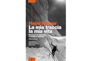 Heini Holzer. La mia traccia, la mia vita. Storia di un alpinista e sciatore estremo