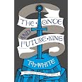 The Once and Future King: The classic historical fantasy retelling of ...