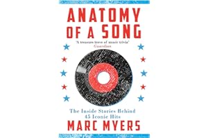 Anatomy of a Song: The Inside Stories Behind 45 Iconic Hits: The Oral History of 45 Iconic Hits That Changed Rock, R&B and Pop