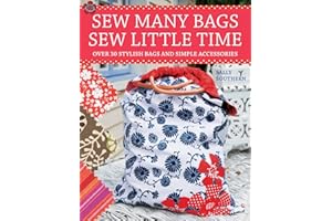 Sew Many Bags. Sew Little Time: Over 30 Simply Stylish Bags and Accessories