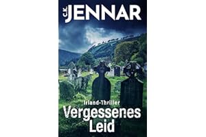 Irland-Thriller - Vergessenes Leid: Eine packende Irland-Novelle - ein echtes Psycho Thriller Buch rund um keltische Bräuche (Irischer Mythen-Zyklus)