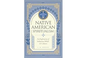 Native American Spiritualism: An Exploration of Indigenous Beliefs and Cultures (3) (Mystic Traditions)