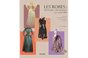 Les robes : histoire, technique et culture: Une étude de la mode féminine de la Renaissance à nos jours
