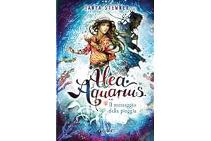 Il messaggio della pioggia. Alea Aquarius (Vol. 5)