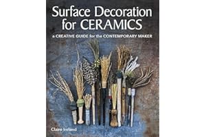 Surface Decoration for Ceramics: A Creative Guide for the Contemporary Maker
