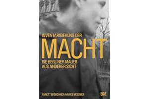 Inventarisierung der Macht: Die Berliner Mauer aus anderer Sicht