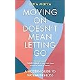 Moving On Doesn't Mean Letting Go: A Modern Guide to Navigating Loss