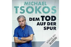 Dem Tod auf der Spur: Spannende Fälle des Professor Tsokos