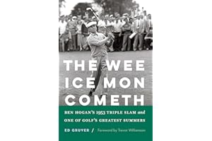 The Wee Ice Mon Cometh: Ben Hogan's 1953 Triple Slam and One of Golf's Greatest Summers