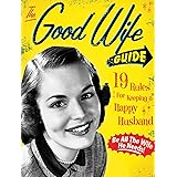 The Good Wife Guide: 19 Rules for Keeping a Happy Husband: 19 Rules for Keeping a Happy Husband (Gift for Husbands and Wives,
