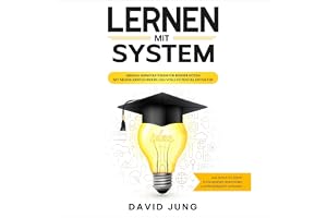 Lernen mit System: Geniale Lernstrategien für bessere Noten - Mit neuen Lerntechniken das volle Potential entfalten - inkl. S