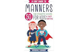 A Kids' Guide to Manners: 50 Fun Etiquette Lessons for Kids (and Their Families)