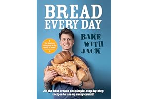 BAKE WITH JACK – Bread Every Day: All the best breads and simple, step-by-step recipes to use up every crumb