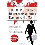 Bekenntnisse eines Economic Hit Man - erweiterte Neuausgabe: Unterwegs im Dienst der Wirtschaftsmafia