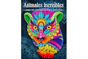 Animales Increíbles: Libro Para Colorear Para Adultos Con Patrones De Animales y Mandalas