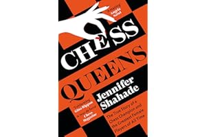 Chess Queens: The True Story of a Chess Champion and the Greatest Female Players of All Time