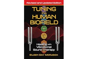 Tuning the Human Biofield: Healing with Vibrational Sound Therapy