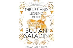 The Life and Legend of the Sultan Saladin