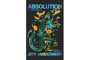 Absolution: The new Southern Reach Novel – a thrilling surprise and final foray into Area X