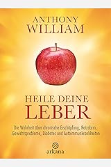 Heile deine Leber: Die Wahrheit über chronische Erschöpfung, Reizdarm, Gewichtsprobleme, Diabetes und Autoimmunkrankheiten Kindle Ausgabe