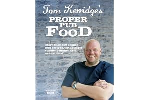 Tom Kerridge's Proper Pub Food: 0ver 130 pub recipes with simple twists to make them sensational