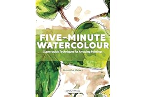 Five-Minute Watercolour: Super-Quick Techniques for Amazing Paintings