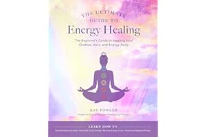 The Ultimate Guide to Energy Healing: The Beginner's Guide to Healing Your Chakras, Aura, and Energy Body: 14