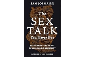 The Sex Talk You Never Got: Reclaiming the Heart of Masculine Sexuality
