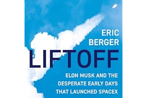 Liftoff: Elon Musk and the Desperate Early Days That Launched SpaceX