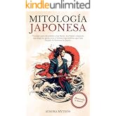 Mitolog&iacute;a Japonesa: Un viaje para descubrir a los Kami, los Yokai, criaturas mitol&oacute;gicas, guerreros y h&eacute;roes legend&aacute;rios que