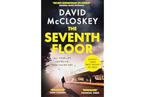 The Seventh Floor: Sunday Times Bestseller From Author of DAMASCUS STATION and co-host of hit podcast THE REST IS CLASSIFIED