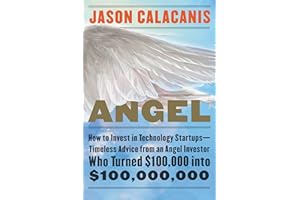Angel: How to Invest in Technology Startups--Timeless Advice from an Angel Investor Who Turned $100,000 into $100,000,000
