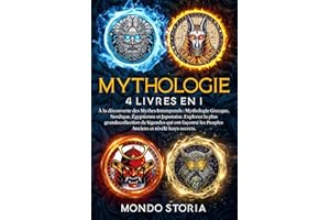 MYTHOLOGIE - 4 Livres en 1: À la découverte des Mythes Intemporels : Mythologie Grecque, Nordique, Égyptienne et Japonaise. Explorez la plus ... les Peuples Anciens et révélé leurs secrets.